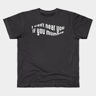 I can't hear you if you mumble, deaf people Kids T-Shirt